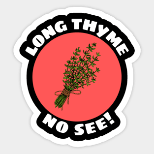 Long Thyme No See | Thyme Pun Sticker